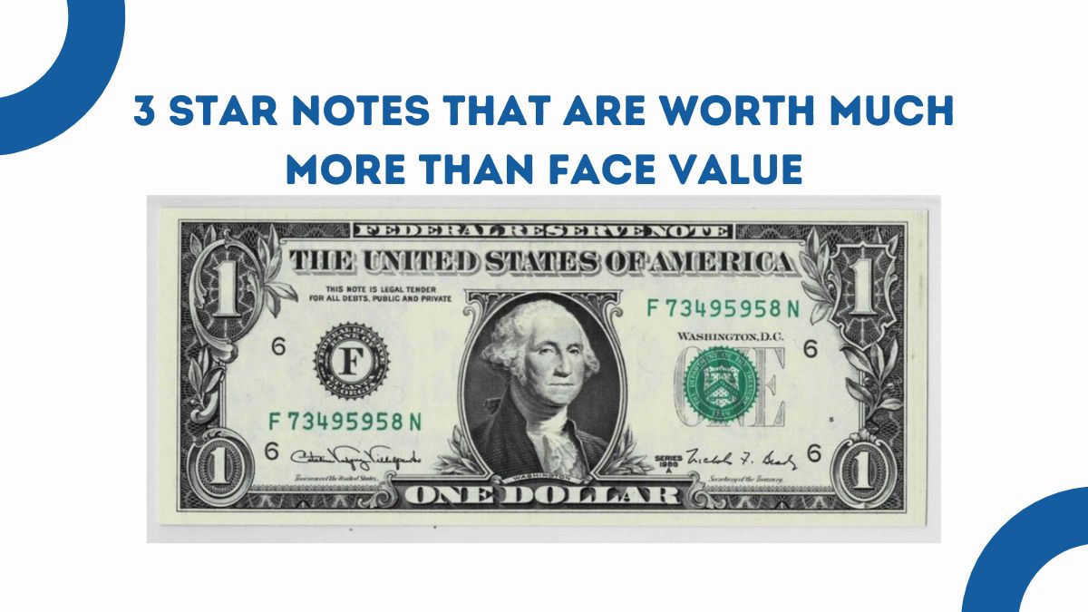 3 Star Notes That Are Worth Much More Than Face Value