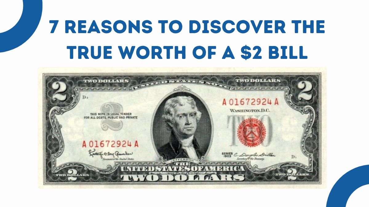 7 Reasons to Discover the True Worth of a $2 Bill