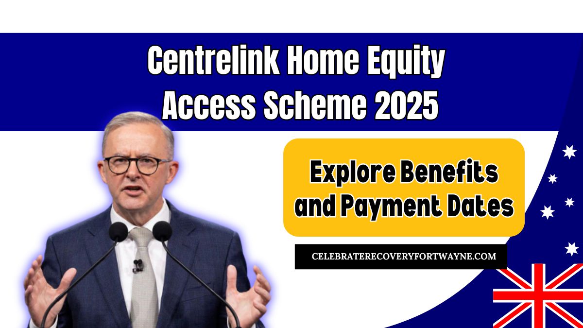 Centrelink Home Equity Access Scheme 2025- Explore Benefits and Payment Dates