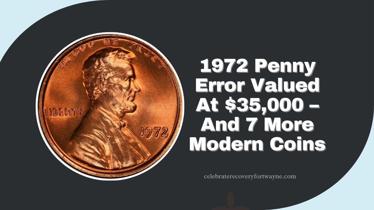 A 1972 Penny Error Valued At $35,000 – And 7 More Modern Coins You Might Own!