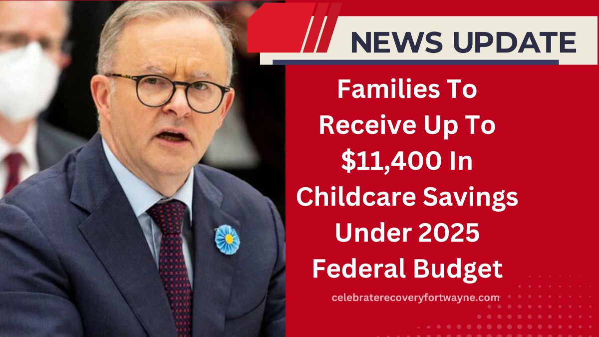 Families To Receive Up To $11,400 In Childcare Savings Under 2025 Federal Budget – Eligibility, Changes & Key Dates