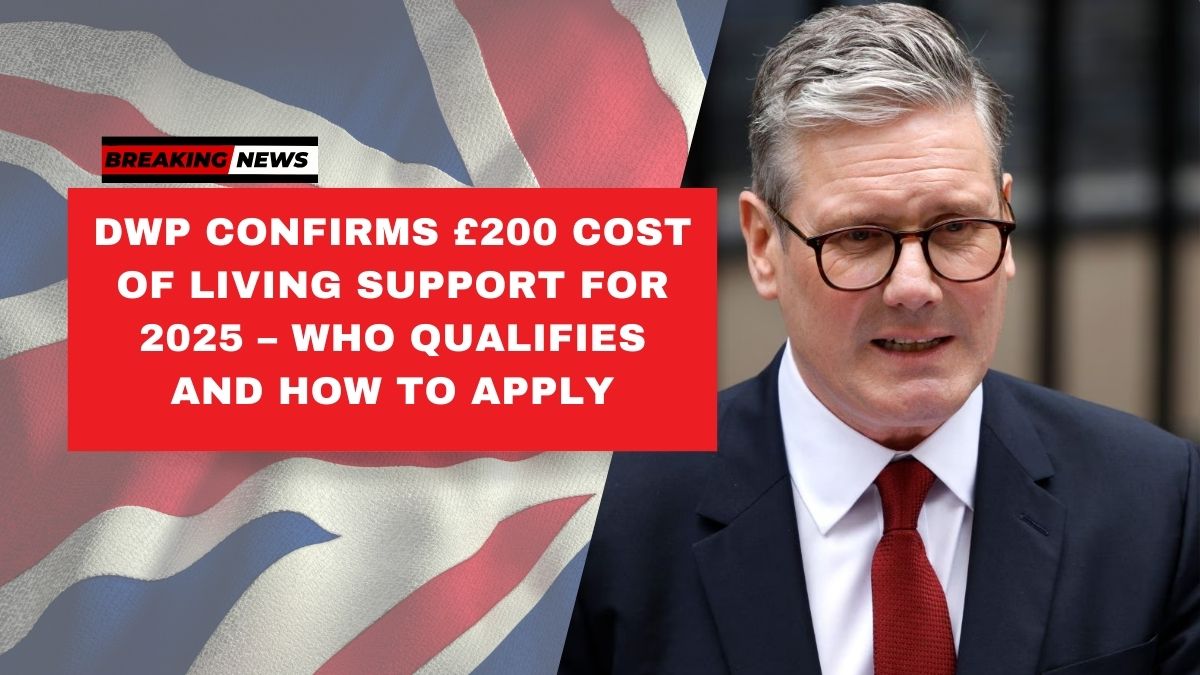 DWP Confirms £200 Cost of Living Support for 2025 – Who Qualifies and How to Apply