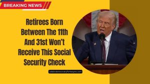 Retirees Born Between The 11th And 31st Won’t Receive This Social Security Check- What You Need To Know